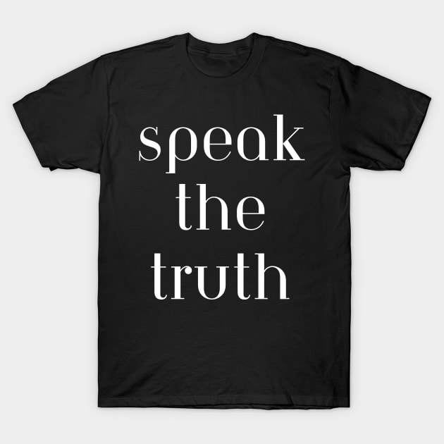 Speak the truth T-Shirt by steevypaint